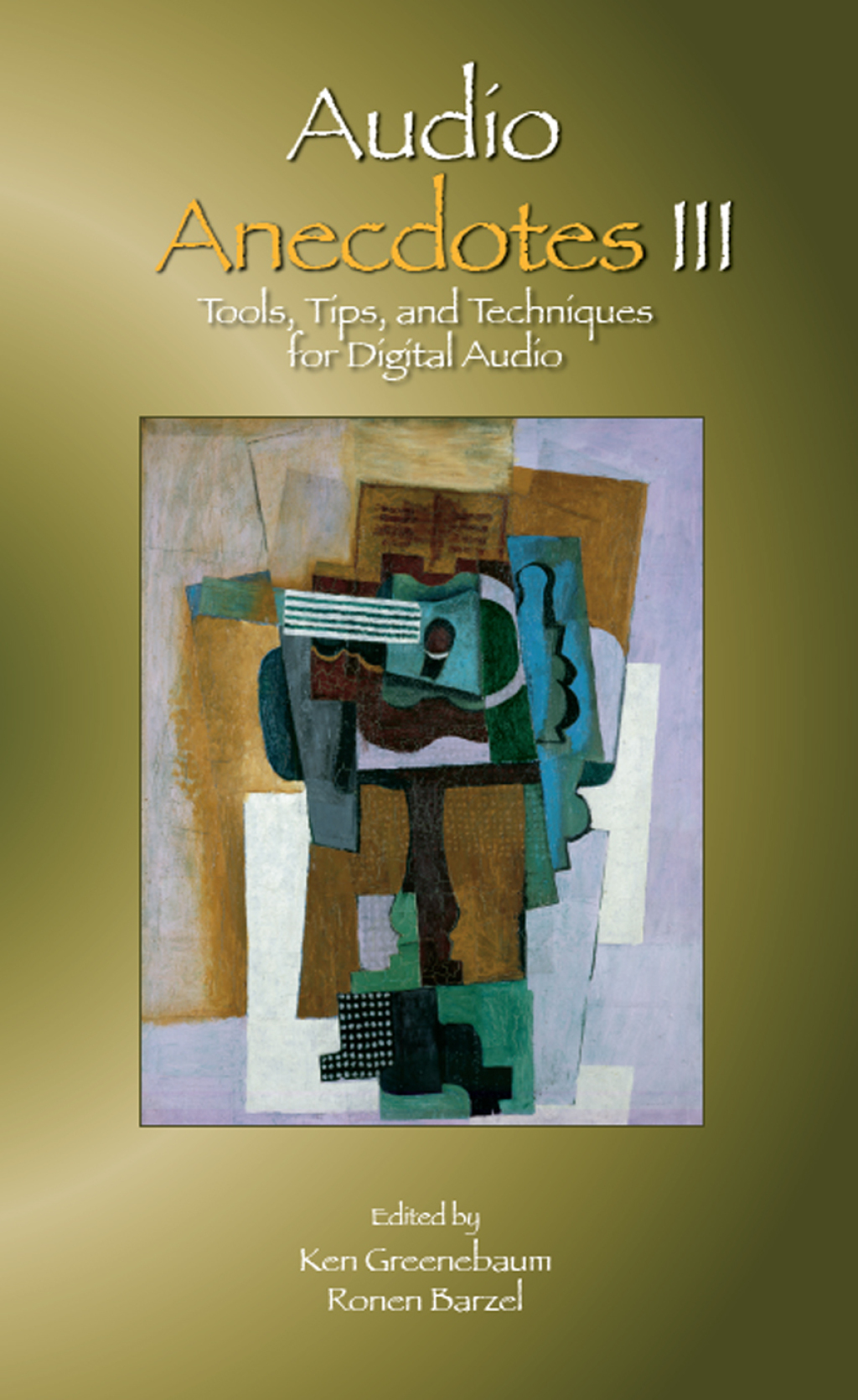 Audio Anecdotes III Tools, Tips, and Techniques for Digital Audio 1st Edition