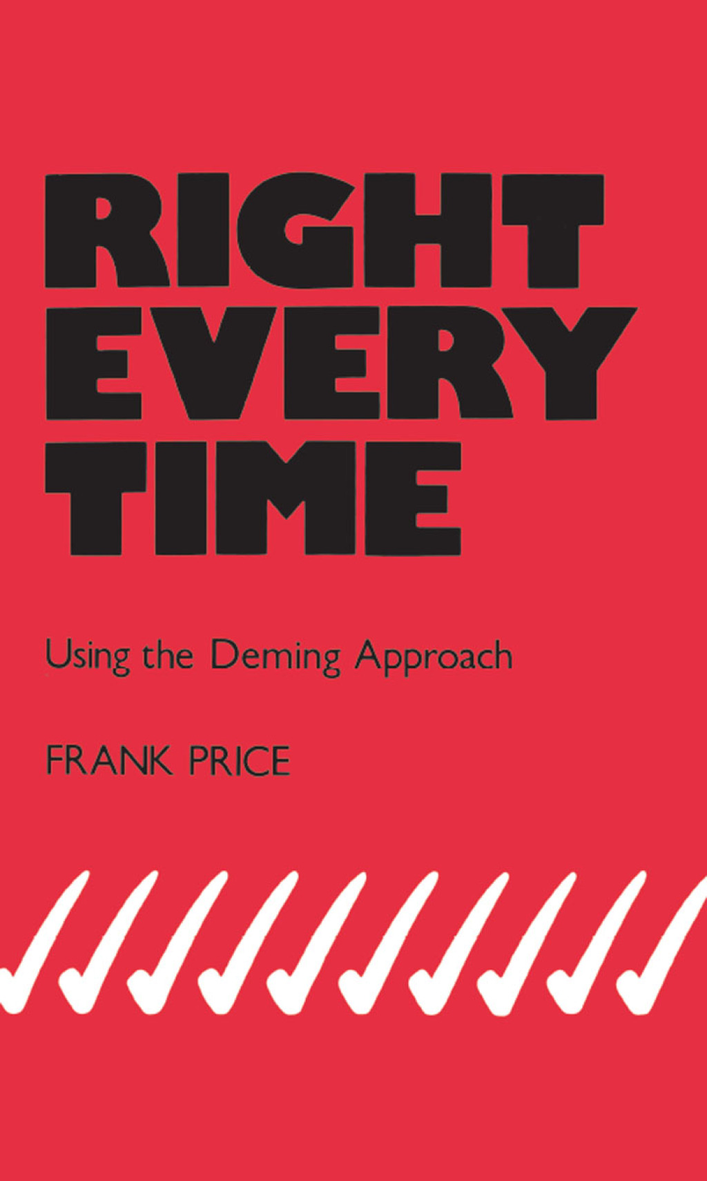 Right Every Time Using the Deming Approach 1st Edition