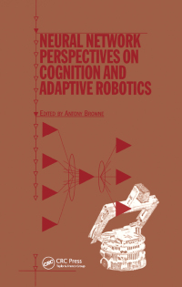 Cover image: Neural Network Perspectives on Cognition and Adaptive Robotics 1st edition 9780367455873