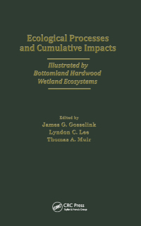 Titelbild: Ecological Processes and Cumulative Impacts Illustrated by Bottomland Hardwood Wetland EcosystemsLewis Publishers, Inc. 1st edition 9780873713399