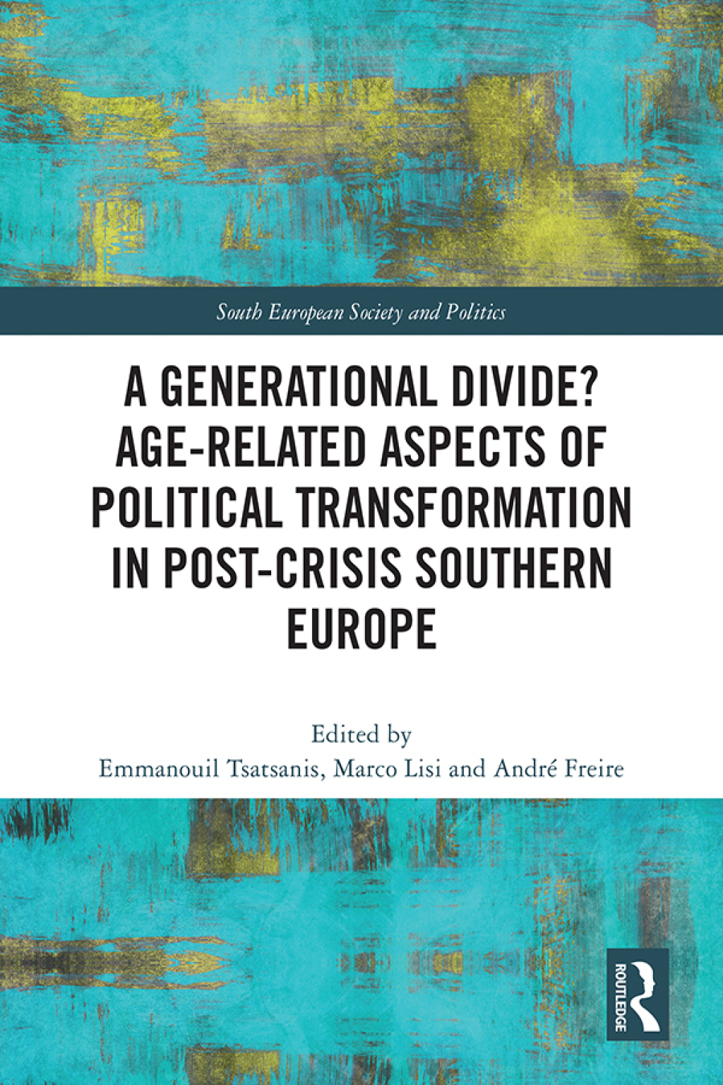 A Generational Divide? Age-related Aspects of Political Transformation in Post-crisis Southern Europe 1st Edition