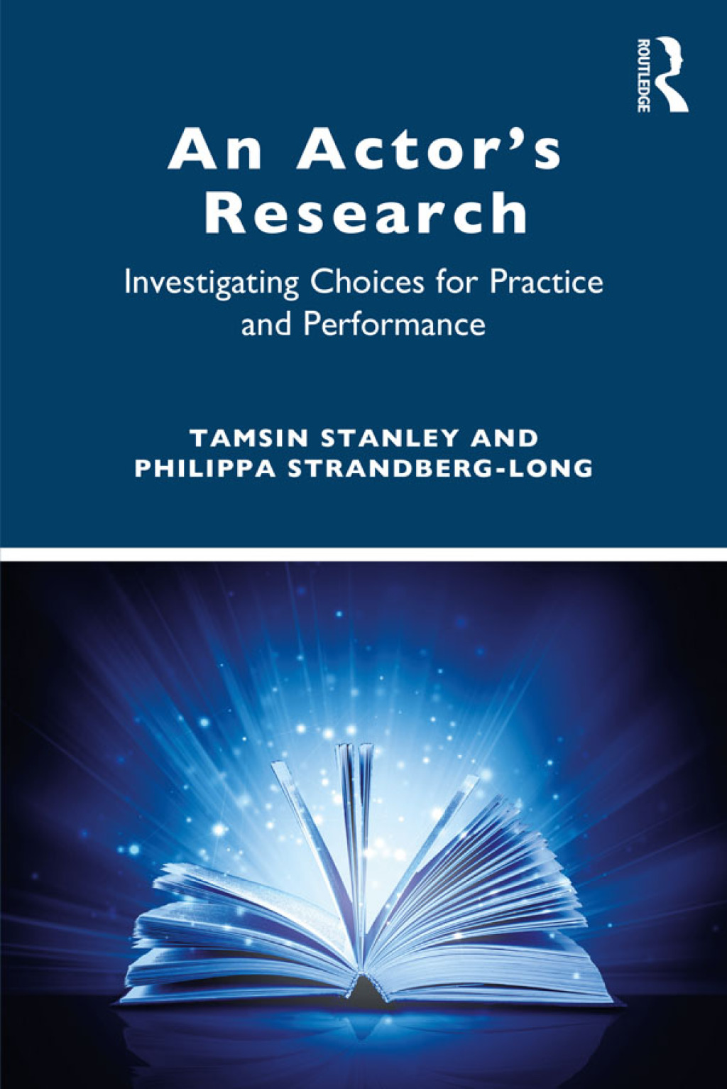 An Actor’s Research Investigating Choices for Practice and Performance 1st Edition