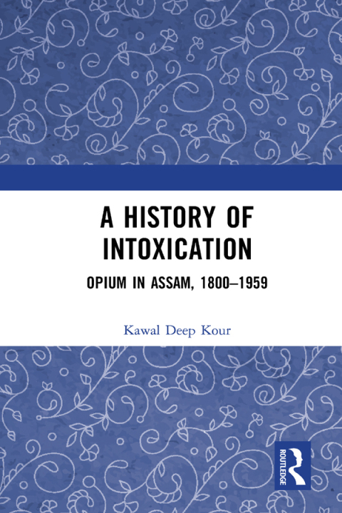 A History of Intoxication : Opium in Assam, 1800–1959, 1st Edition - FULL INSTANT DOWNLOAD | PDF DOCX EPUB