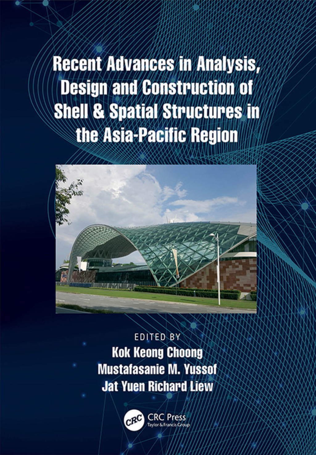 Recent Advances in Analysis, Design and Construction of Shell & Spatial Structures in the Asia-Pacific Region 1st Edition