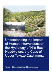 Cover image: Understanding the Impact of Human Interventions on the Hydrology of Nile Basin Headwaters, the Case of Upper Tekeze Catchments 1st edition 9780367425081