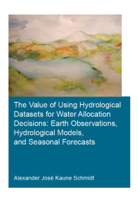 表紙画像: The Value of Using Hydrological Datasets for Water Allocation Decisions: Earth Observations, Hydrological Models and Seasonal Forecasts 1st edition 9780367429553