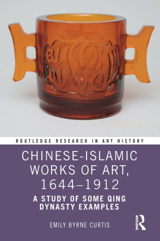 Cover image: Chinese-Islamic Works of Art, 1644–1912 1st edition 9781032337548
