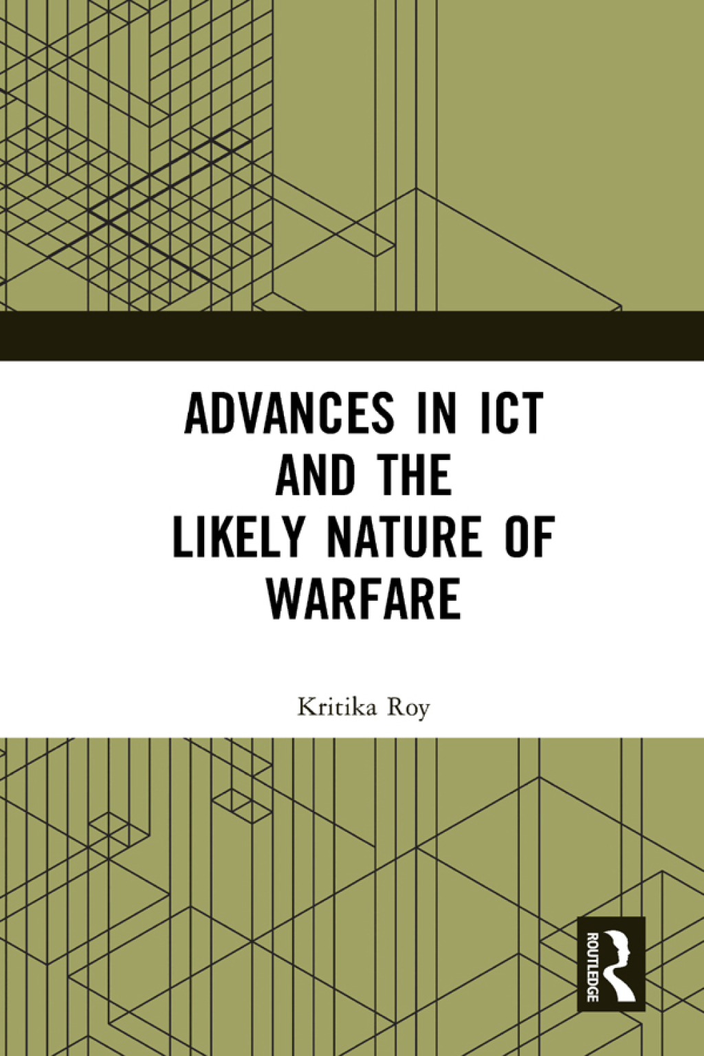 Advances in ICT and the Likely Nature of Warfare 1st Edition