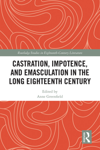 Cover image: Castration, Impotence, and Emasculation in the Long Eighteenth Century 1st edition 9780367437398