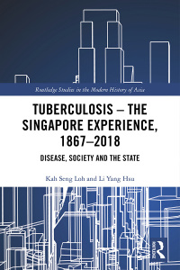 Cover image: Tuberculosis – The Singapore Experience, 1867–2018 1st edition 9781032084435