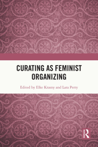 Cover image: Curating as Feminist Organizing 1st edition 9781032065304