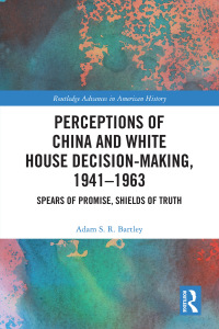 表紙画像: Perceptions of China and White House Decision-Making, 1941-1963 1st edition 9781032084527