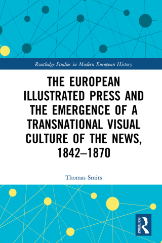 Cover image: The European Illustrated Press and the Emergence of a Transnational Visual Culture of the News, 1842-1870 1st edition 9781032083018