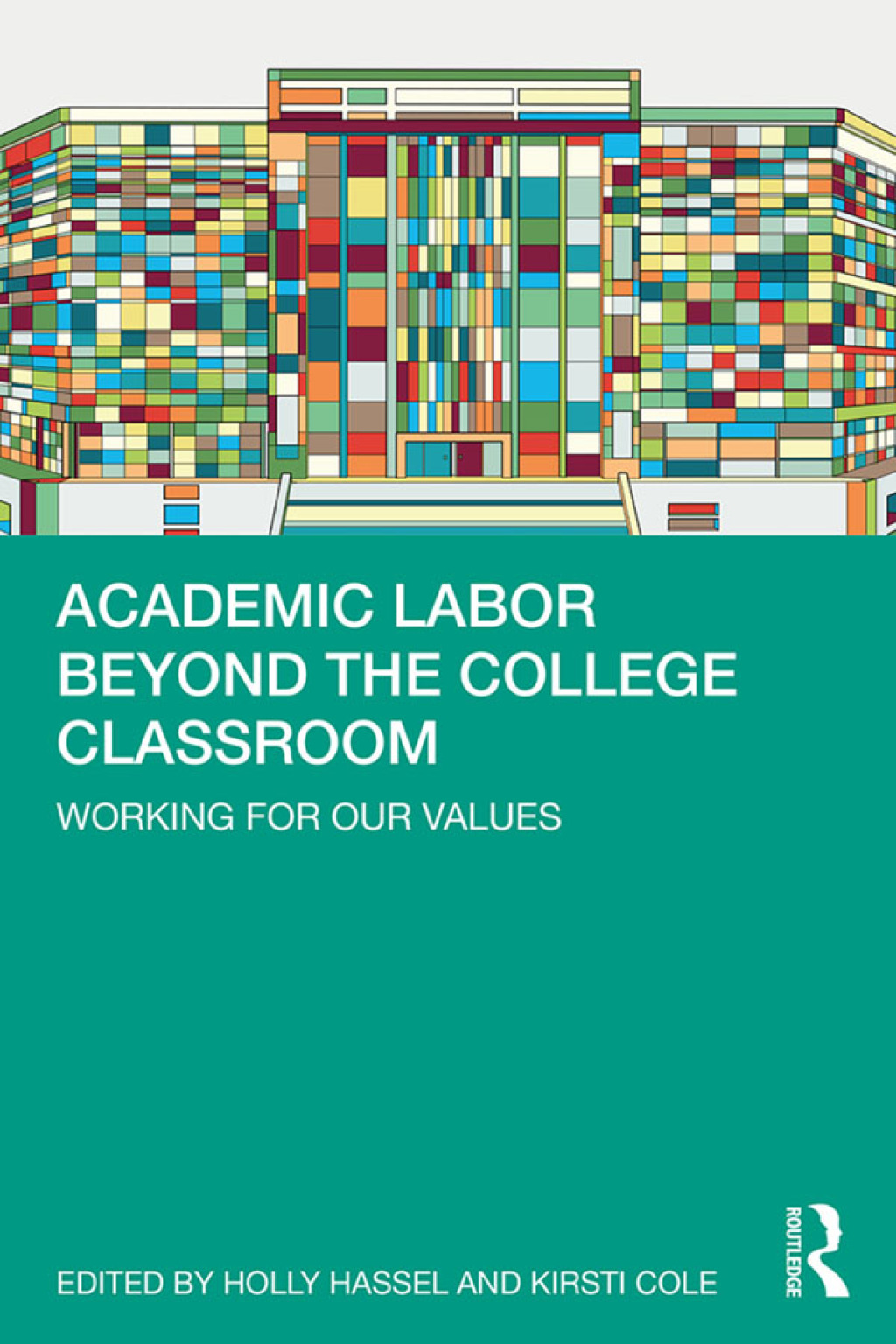 Academic Labor Beyond the College Classroom Working for Our Values 1st Edition