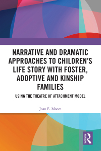 صورة الغلاف: Narrative and Dramatic Approaches to Children’s Life Story with Foster, Adoptive and Kinship Families 1st edition 9780367256814