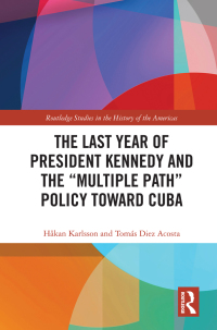 Imagen de portada: The Last Year of President Kennedy and the "Multiple Path" Policy Toward Cuba 1st edition 9780367368425