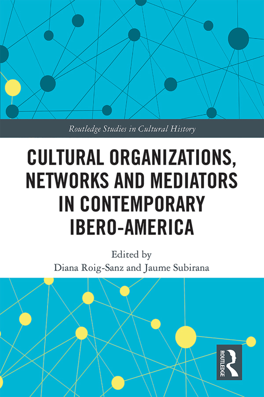 Cultural Organizations, Networks and Mediators in Contemporary Ibero-America 1st Edition