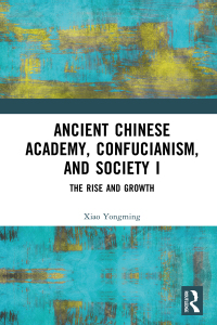 صورة الغلاف: Ancient Chinese Academy, Confucianism, and Society I 1st edition 9781032364056