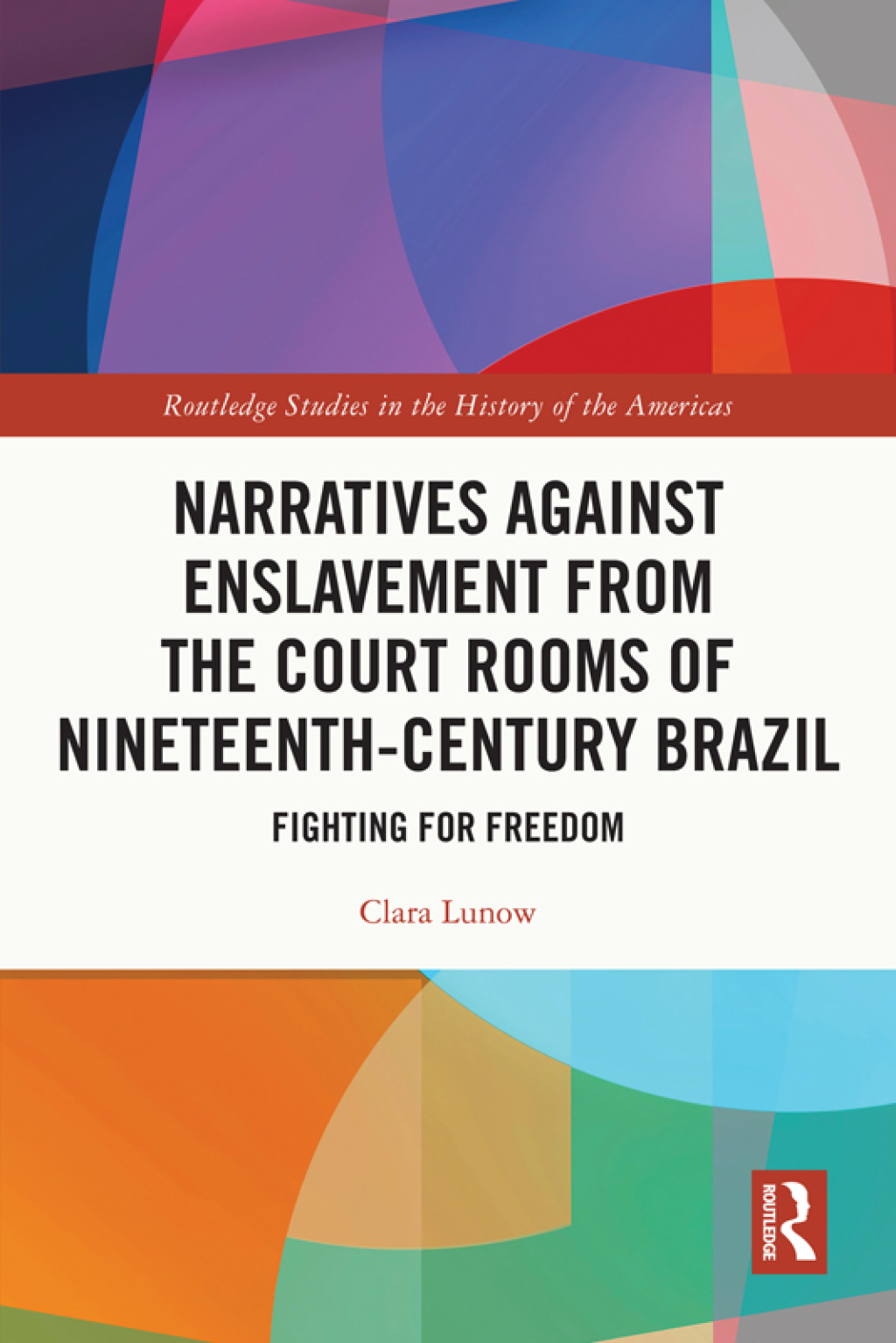 Narratives against Enslavement from the Court Rooms of Nineteenth-Century Brazil Fighting for Freedom 1st Edition
