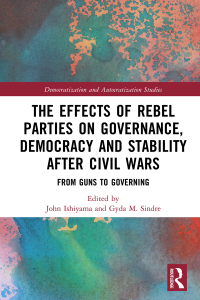 Omslagafbeelding: The Effects of Rebel Parties on Governance, Democracy and Stability after Civil Wars 1st edition 9781032184081