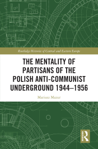 Cover image: The Mentality of Partisans of the Polish Anti-Communist Underground 1944–1956 1st edition 9781032361659