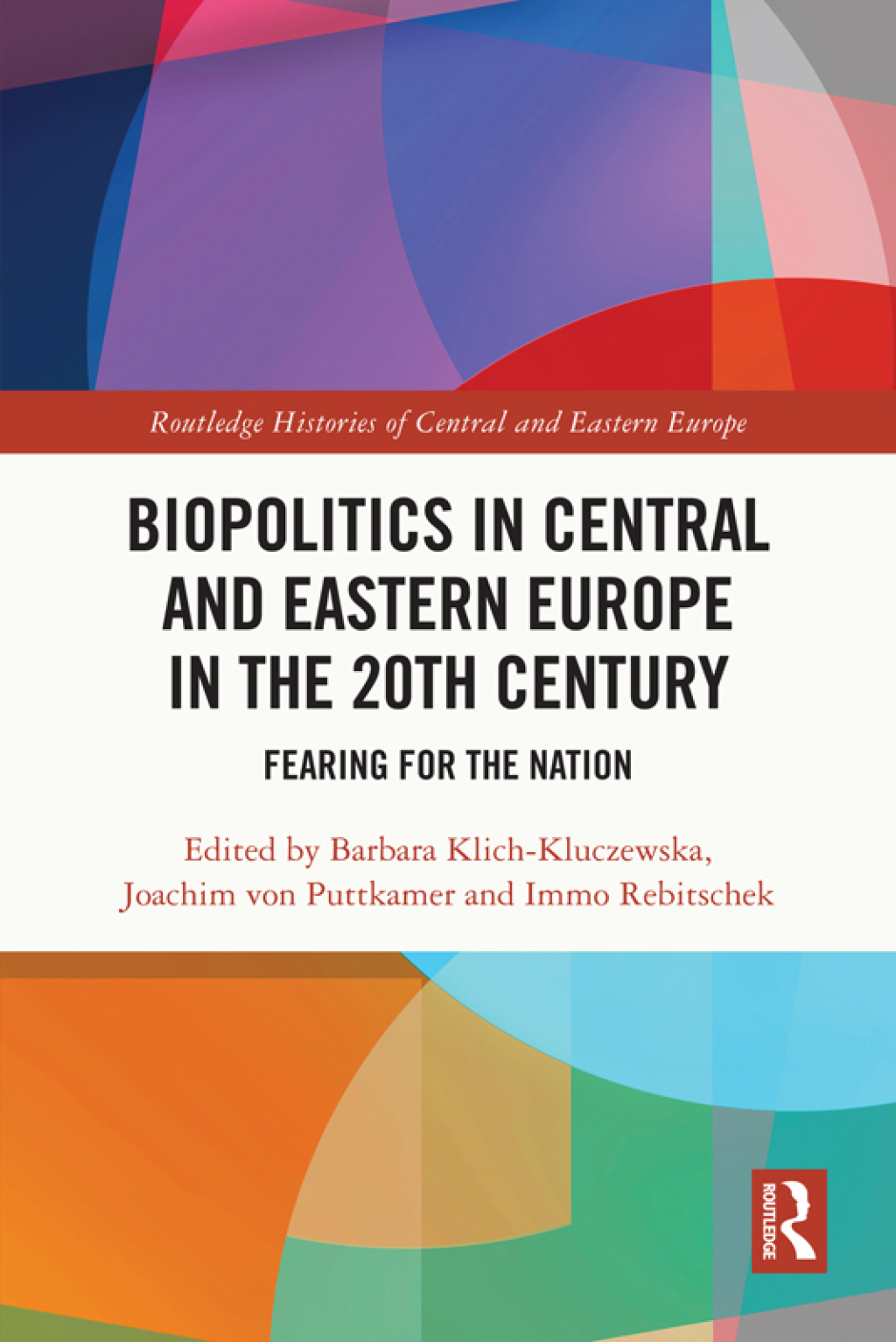Biopolitics in Central and Eastern Europe in the 20th Century Fearing for the Nation 1st Edition