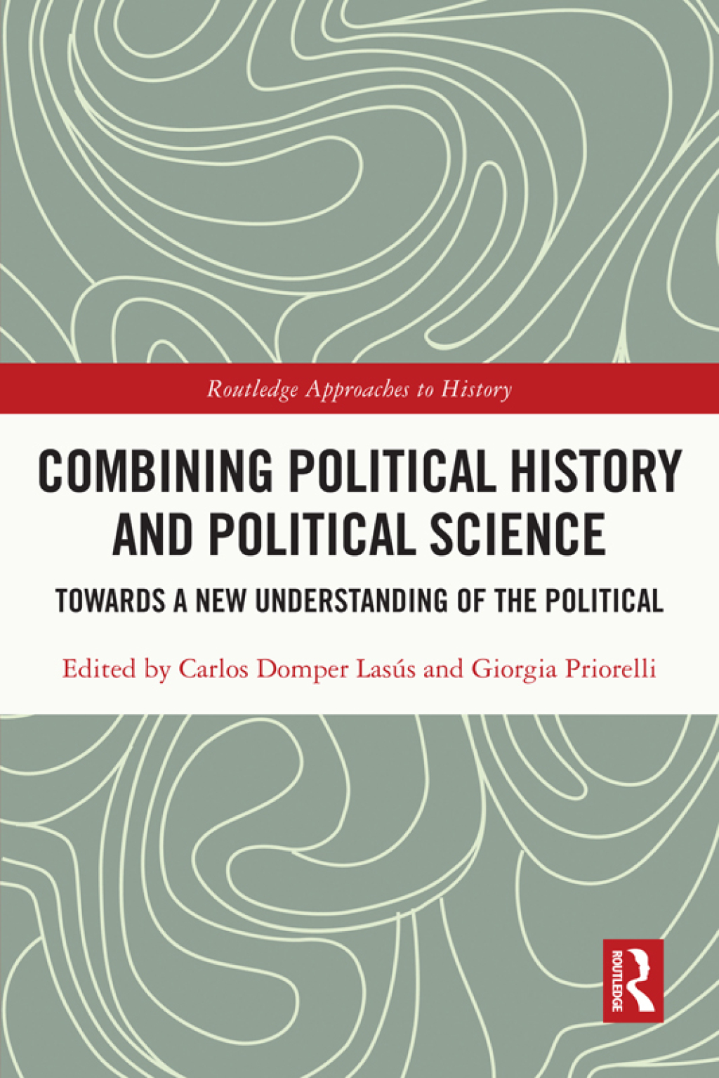Combining Political History and Political Science Towards a New Understanding of the Political 1st Edition