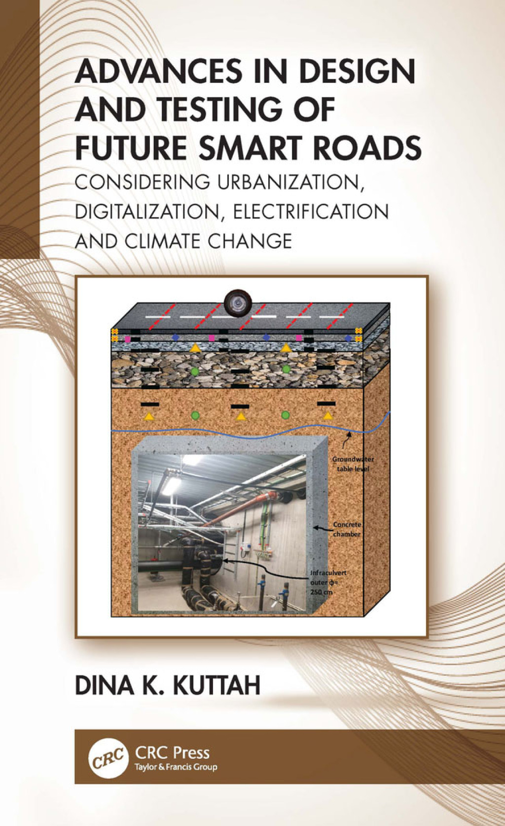 Advances in Design and Testing of Future Smart Roads Considering Urbanization, Digitalization, Electrification and Climate Change 1st Edition