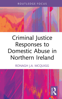 Cover image: Criminal Justice Responses to Domestic Abuse in Northern Ireland 1st edition 9781032199856