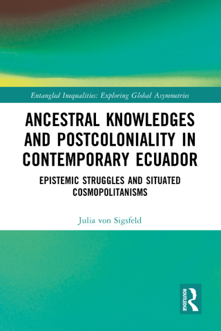 Cover image: Ancestral Knowledges and Postcoloniality in Contemporary Ecuador 1st edition 9781032191607
