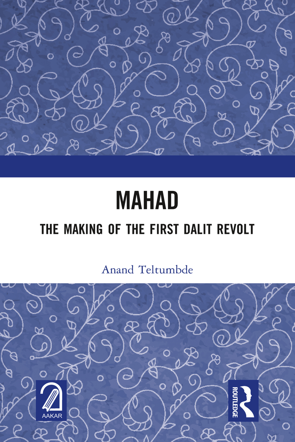 MAHAD: The Making of the First Dalit Revolt 1st Edition