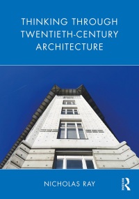 Cover image: Thinking Through Twentieth-Century Architecture 1st edition 9781032156125