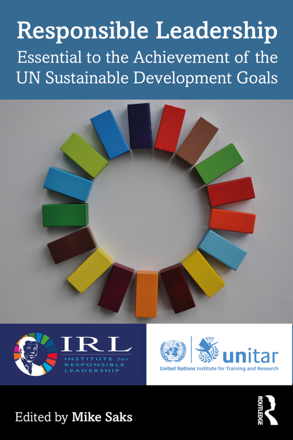 Responsible Leadership Essential to the Achievement of the UN Sustainable Development Goals 1st Edition