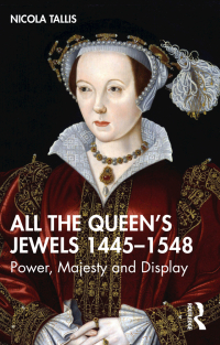 Cover image: All the Queen’s Jewels, 1445–1548 1st edition 9781032065014