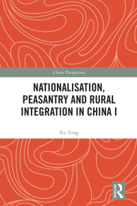 Cover image: Nationalisation, Peasantry and Rural Integration in China I 1st edition 9781032378572