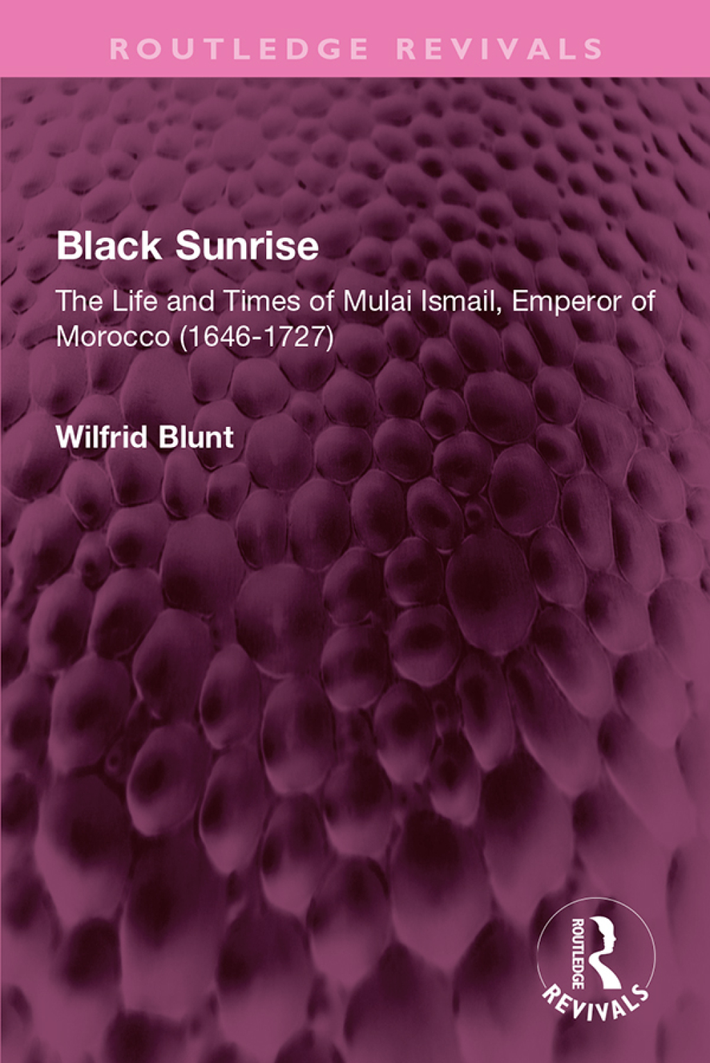 Black Sunrise The Life and Times of Mulai Ismail, Emperor of Morocco (1646-1727) 1st Edition
