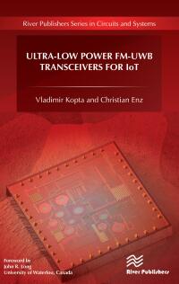 Omslagafbeelding: Ultra-Low Power FM-UWB Transceivers for IoT 1st edition 9788770221443