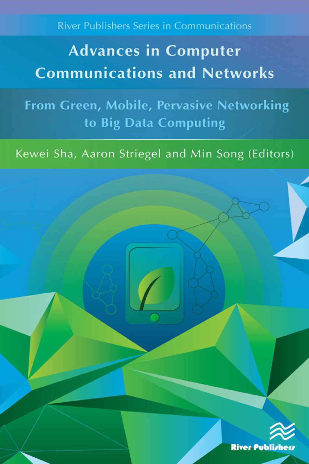 Advances in Computer Communications and Networks From Green, Mobile, Pervasive Networking to Big Data Computing 1st Edition