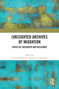 Cover image: (Un)sighted Archives of Migration 1st edition 9781032330105