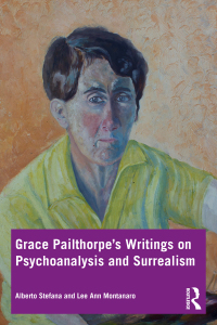Imagen de portada: Grace Pailthorpe’s Writings on Psychoanalysis and Surrealism 1st edition 9781032366470