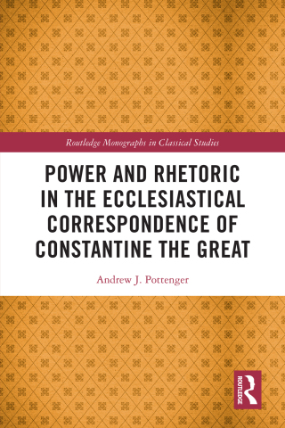 Cover image: Power and Rhetoric in the Ecclesiastical Correspondence of Constantine the Great 1st edition 9781032105154
