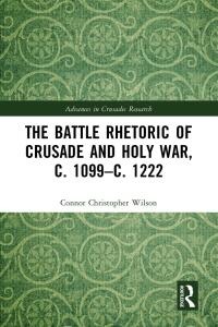 Omslagafbeelding: The Battle Rhetoric of Crusade and Holy War, c. 1099–c. 1222 1st edition 9780367491185