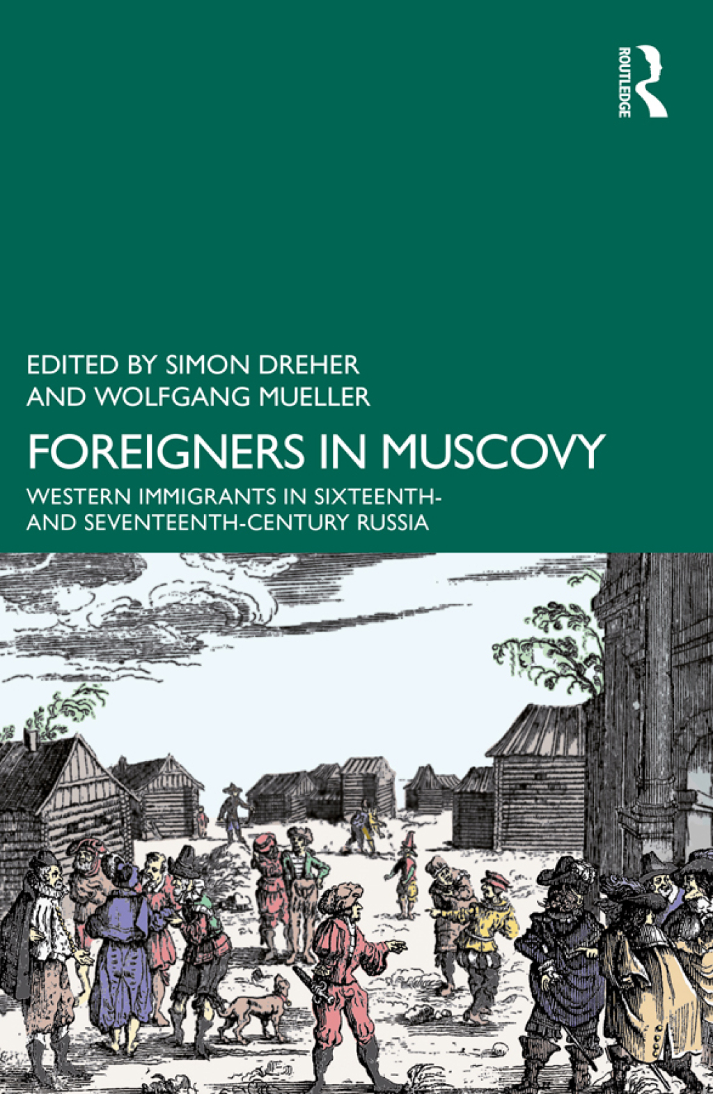 Foreigners in Muscovy Western Immigrants in Sixteenth- and Seventeenth-Century Russia 1st Edition
