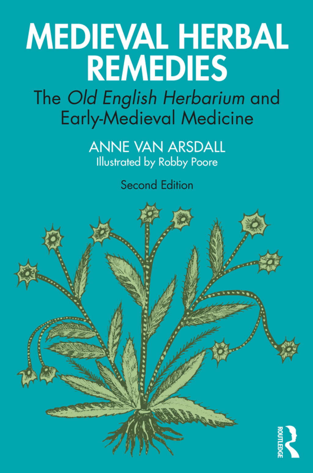 Medieval Herbal Remedies The Old English Herbarium and Early-Medieval Medicine 2nd Edition