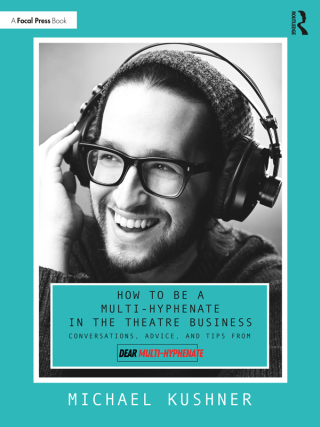 Cover image: How to Be a Multi-Hyphenate in the Theatre Business: Conversations, Advice, and Tips from “Dear Multi-Hyphenate” 1st edition 9781032184159