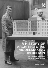 Omslagafbeelding: A History of Architectural Modelmaking in Britain 1st edition 9781032286785