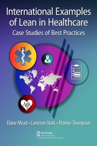 表紙画像: International Examples of Lean in Healthcare 1st edition 9781032398464