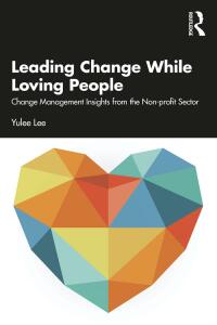 Omslagafbeelding: Leading Change While Loving People 1st edition 9781032223490