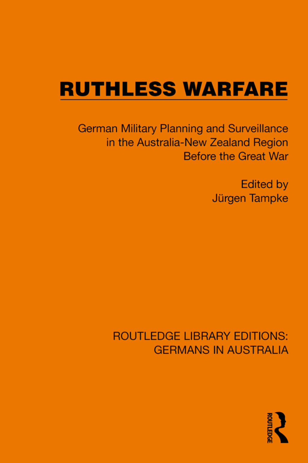 Ruthless Warfare German Military Planning and Surveillance in the Australia-New Zealand Region Before the Great War 1st Edition