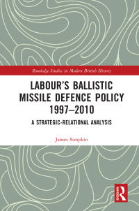 Imagen de portada: Labour’s Ballistic Missile Defence Policy 1997-2010 1st edition 9781032289250